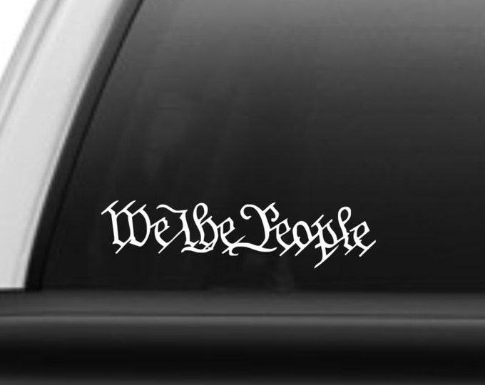 We the people vinyl decal, We the people sticker, We the People, Constitution decal, constitution sticker, patriotic decal, Free Shipping!!