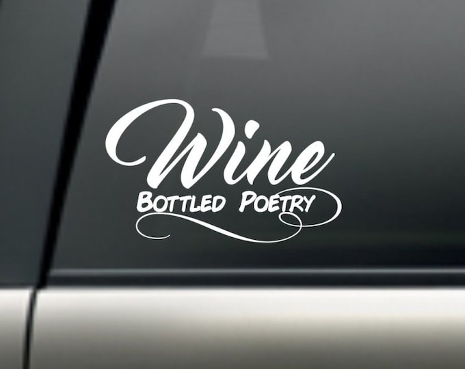 Wine decal, wine bottled poetry decal, wine sticker, bottled poetry sticker, wine car decal, wine lovers sticker, wine lover decal, wine