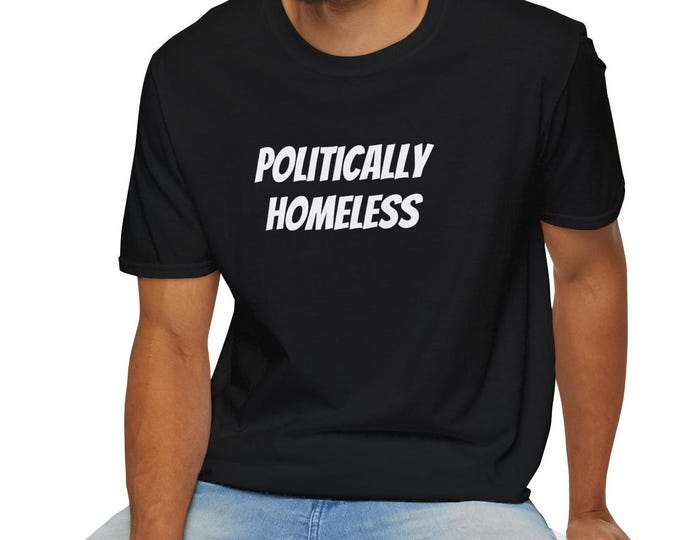 Politically Homeless Unisex Softstyle T-Shirt, Voter undecided t-shirt, political shirt, politically homeless shirt, voter t-shirt