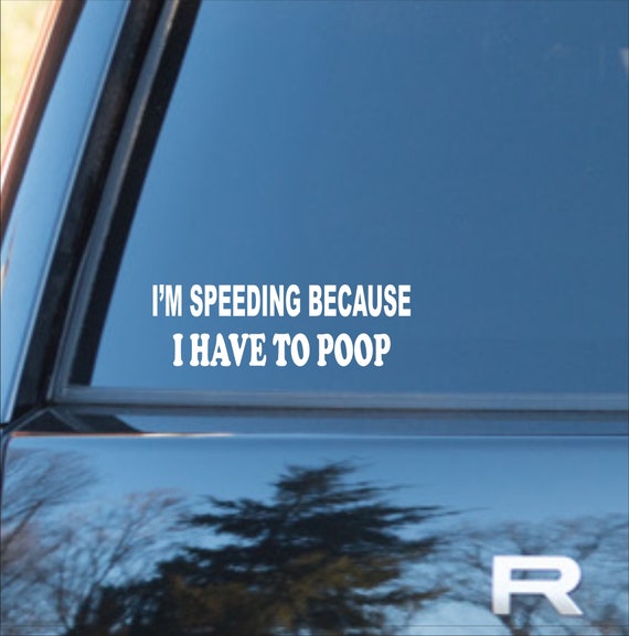 2x I/'M SPEEDING BECAUSE I REALLY HAVE TO POOP Sticker Car decal