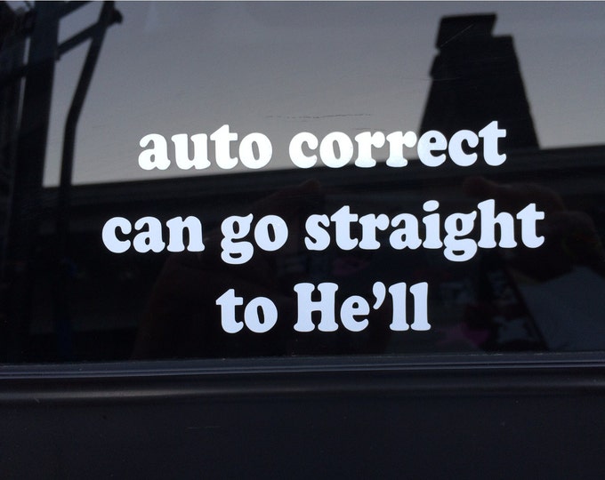 Decal- Auto Correct Can Go Straight To He'll, Funny Spelling Decal, Auto Correct Decal, Spell Check Decal, Auto Correct Sticker