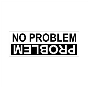 May include: Black and white graphic design with the text "NO PROBLEM" in black letters and "PROBLEM" in white letters.