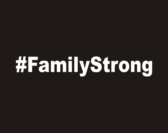 Family Strong vinyl decal, family strong sticker, family strong, family strong all weather sticker, family decal, family sticker