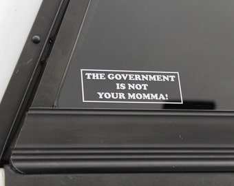 Popular "The Government Is Not Your Momma" vinyl decal, government decal, conservative decal, political decal, political sticker