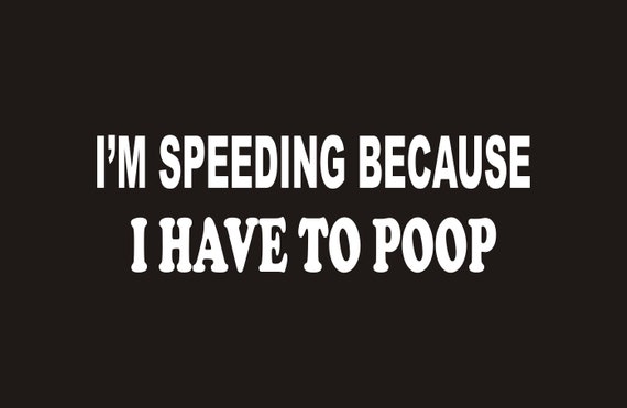 2x I/'M SPEEDING BECAUSE I REALLY HAVE TO POOP Sticker Car decal