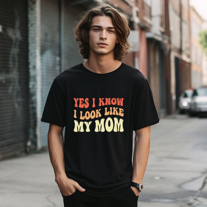 Yes I Know I Look Like My Mom Funny Quote for Unisex T Shirt Etsy