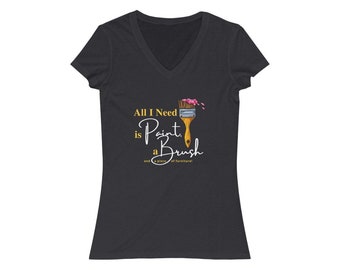 All I Need is Paint, a Brush and a piece of furniture! - Women's Jersey Short Sleeve V-Neck for Refinishers and Flippers