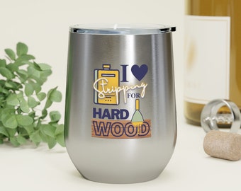 I love stripping for hard wood- 12oz Insulated Wine Tumbler for Furniture Refinishers and Flippers, Great Gift for Mothers day, humorous