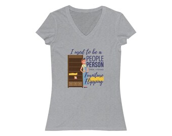 I used to be a People Person then I found Furniture Refinishing -  Women's V-Neck Tee - for refinishers flippers and refurbishing