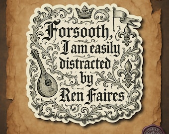 Funny Ren Faire Sticker, Medieval Humor Sticker, Renaissance Fair Gift, Forsooth I Am Easily Distracted by Ren Faires, Gothic Decor