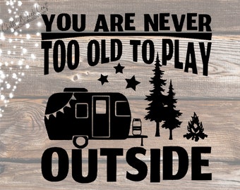RV Decals, Camping DECAL, Never Too Old To Play Outside Vinyl Decal, Camping Bucket DECAL, Camper Decor, Door Sticker, Cornhole Board Decal