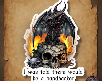 Funny Dragon Sticker, I Was Told There Would Be A Handbasket, Dark Fantasy Humor, Gothic Dragon, Sarcastic Apocalypse Sticker
