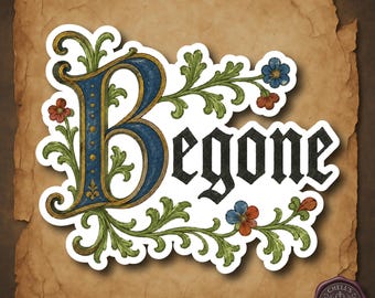 Begone Medieval Sticker, Illuminated Manuscript Art, Gothic Calligraphy, Medieval Word Art, Fantasy Decor, Old English Style
