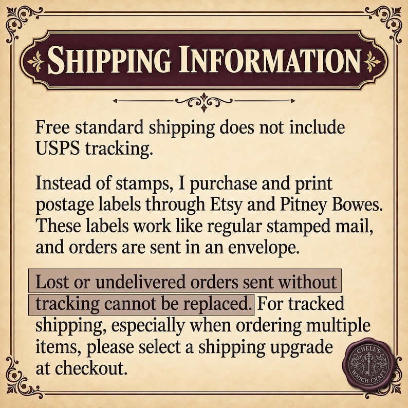 Op de afbeelding: Een rechthoekig informatiebord met een cr&egrave;mekleurige achtergrond en een donkerbruine decoratieve rand. De tekst luidt: SHIPPING INFORMATION, Free standard shipping does not include USPS tracking. Instead of stamps, I purchase and print postage labels through Etsy and Pitney Bowes. These labels work like regular stamped mail, and orders are sent in an envelope. Lost or undelivered orders sent without tracking cannot be replaced. For tracked shipping, especially when ordering multiple items, please select a shipping upgrade at checkout.
