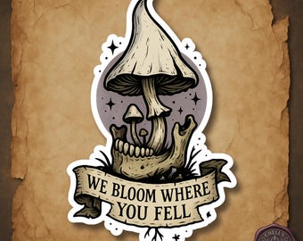 Gothic Mushroom Sticker, We Bloom Where You Fell Sticker, Creepy Forestcore Skull Art, Dark Cottagecore Sticker, Botanical Horror Fungi