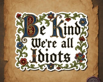 Be Kind We're All Idiots Sticker, Funny Medieval Manuscript Art, Gothic Humor Sticker, Illuminated Manuscript, Sarcastic Quote