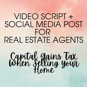Real Estate Marketing IG/TikTok Video Script: Capital Gains Tax When Selling Your Home