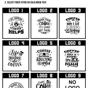 May include: A graphic showing nine different coffee-themed logos. The logos feature various coffee-related sayings and images, such as "Life Happens Coffee Helps", "Drink Your Coffee It's Chaos Out There", and "Coffee is Why I Got Out of Bed Today".
