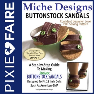 May include: A PDF sewing pattern for making buttonstock sandals for 18 inch dolls. The pattern includes a step-by-step guide and is designed for use with Pixie Pack pre-cut soles. The sandals are brown with green buttons and cork soles.