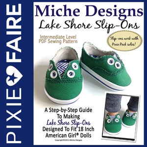 May include: A PDF sewing pattern for making green slip-on shoes for 18-inch dolls. The pattern is titled "Lake Shore Slip-Ons" and is designed by Miche Designs. The pattern is for an intermediate sewing level.