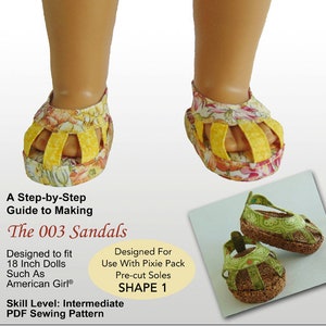 May include: A sewing pattern for making sandals for 18-inch dolls. The pattern is called "The 003 Sandals" and is designed to fit dolls like American Girl. The pattern is for an intermediate skill level and includes pre-cut soles.