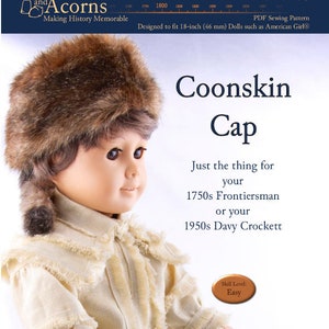 May include: A PDF sewing pattern for a coonskin cap designed to fit 18-inch dolls. The pattern is titled "Coonskin Cap" and includes instructions for making a cap suitable for 1750s frontiersman or 1950s Davy Crockett dolls. The pattern is labelled "Skill Level: Easy".