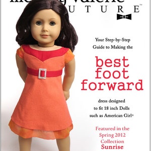 May include: A sewing pattern for a dress designed to fit 18-inch dolls, such as American Girl dolls. The pattern is titled "best foot forward" and is featured in the Spring 2012 Sunrise Collection. The pattern is for an intermediate sewing level.