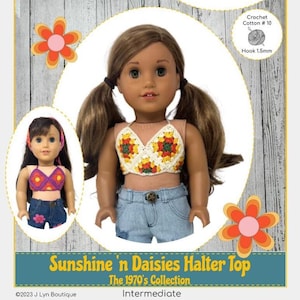 May include: A crochet pattern for a halter top, designed for 18-inch dolls. The pattern is titled "Sunshine 'n Daisies Halter Top" and is part of "The 1970's Collection". The pattern is labelled as "Intermediate" difficulty.