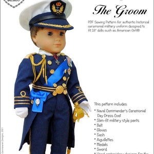May include: A PDF sewing pattern for a 18-inch doll's ceremonial military uniform. The pattern includes a naval commander's ceremonial day dress coat, slim-fit military style pants, a belt, gloves, a sash, aiguillettes, medals, a sword, and hand embroidery designs for the patches. The pattern is shown with a military style cover to complete the outfit.