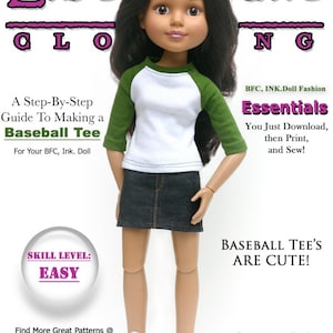 May include: A step-by-step guide to making a baseball tee for a BFC, Ink. doll. The doll is wearing a white and green baseball tee, a denim skirt, and white sneakers. The text "BFC, INK.Doll Fashion Essentials" is in the top right corner of the image. The text "You Just Download, then Print, and Sew!" is below the text "BFC, INK.Doll Fashion Essentials". The text "SKILL LEVEL: EASY" is in a circle in the bottom left corner of the image. The text "BASEBALL TEE'S ARE CUTE!" is in the bottom right corner of the image. The text "CUSTOMIZED TO FIT BFC, INK. DOLLS BY MI GURLZ CLOTHING" is in the bottom right corner of the image.