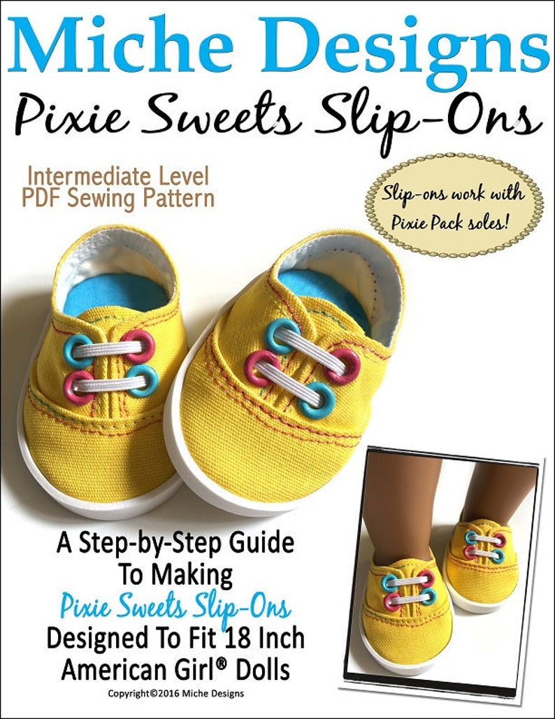 May include: A PDF sewing pattern for making yellow slip-on shoes for 18-inch dolls. The shoes have pink, blue, and white laces and are designed to fit American Girl&reg; dolls. The pattern is called "Pixie Sweets Slip-Ons" and is an intermediate level project.  "Slip-ons work with Pixie Pack soles!" is written on the image.