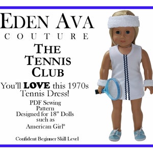May include: A white tennis dress with blue trim and a blue and white tennis racket. The dress is designed for 18 inch dolls, such as American Girl dolls. The text on the image reads "EDEN AVA COUTURE THE TENNIS CLUB You'll LOVE this 1970s Tennis Dress! PDF Sewing Pattern Designed for 18" Dolls such as American Girl® Confident Beginner Skill Level"