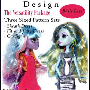 May include: A PDF sewing pattern for making doll clothes. The pattern is designed to fit Monster High dolls and similar-sized dolls. The pattern includes instructions for making a sheath dress, a fit-and-flare dress, and a cardigan. The pattern is labelled "The Versatility Package" and "Basic Level".