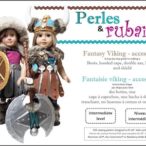May include: A PDF sewing pattern for making Viking accessories for 18-inch dolls. The pattern includes instructions for making boots, a hooded cape, a double axe, a helmet, and a shield. The pattern is labeled "Perles & Rubans" and "Fantasy Viking - accessories".