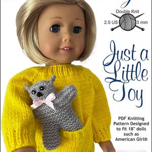 May include: Knitting pattern for a yellow sweater and a grey teddy bear for 18-inch dolls. The pattern is called "Just a Little Toy" and is designed for an advanced beginner skill level. The pattern is available as a PDF download. Double knit, 2.5 US needles, 3 mm.
