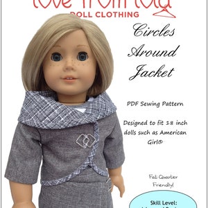 May include: A PDF sewing pattern for a doll jacket called "Circles Around Jacket". The pattern is designed to fit 18-inch dolls, such as American Girl dolls. The pattern is described as "Fat Quarter Friendly!" and is for an advanced beginner skill level.