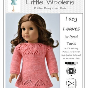 May include: A knitting pattern for a Lacy Leaves Knitted Tunic for 18 inch dolls. The pattern is for an intermediate skill level and uses DK weight yarn. The pattern is shown on a doll wearing the finished tunic.