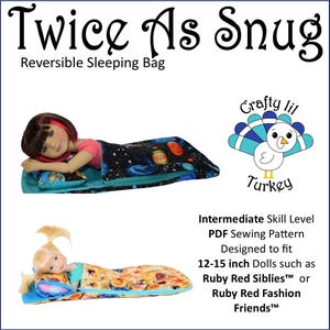 May include: PDF sewing pattern for a reversible sleeping bag for 12-15 inch dolls. The pattern is designed to fit dolls such as Ruby Red Siblies or Ruby Red Fashion Friends. The pattern is titled "Twice As Snug" and features a cute turkey illustration.