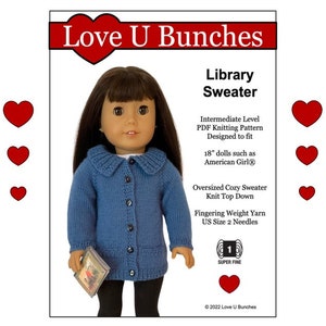 May include: A doll wearing a blue knitted sweater with a collar and button closure. The image includes text that reads "Love U Bunches" and "Library Sweater". The pattern is designed for 18" dolls, such as American Girl dolls.