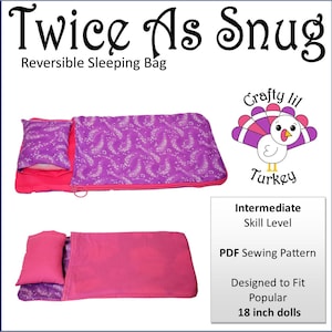 May include: PDF sewing pattern for a reversible sleeping bag designed to fit 18 inch dolls. The pattern includes a purple sleeping bag with a pink lining and a matching pillow. The pattern is labeled "Twice As Snug" and "Crafty lil Turkey".