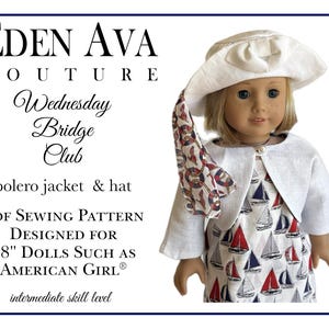 May include: A white bolero jacket and matching hat for 18-inch dolls. The jacket has a simple design with long sleeves and a button closure. The hat is a sailor style with a wide brim. The doll is wearing a red, white, and blue sailboat print dress. The text on the image reads "EDEN AVA COUTURE Wednesday Bridge Club bolero jacket & hat PDF SEWING PATTERN DESIGNED FOR 18" DOLLS SUCH AS AMERICAN GIRL® intermediate skill level".