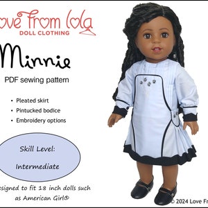 May include: PDF sewing pattern for a doll dress called "Minnie". The pattern includes instructions for a pleated skirt, pintucked bodice, and embroidery options. The pattern is designed for 18 inch dolls, such as American Girl dolls. The skill level is intermediate.