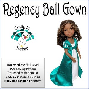 May include: PDF sewing pattern for a Regency ball gown for 14.5-15 inch dolls. The pattern is designed to fit dolls such as Ruby Red Fashion Friends. The image shows a doll wearing a teal and white gown.