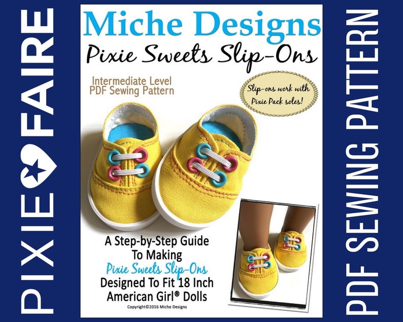 May include: A PDF sewing pattern for making yellow slip-on shoes for 18-inch dolls. The pattern is called "Pixie Sweets Slip-Ons" and is designed for intermediate sewers. The pattern includes a step-by-step guide and instructions for making the shoes.