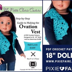 May include: A crochet vest pattern for 18 inch dolls, designed for easy crocheting. The pattern is called "Ovation Vest" and is available as a PDF download. The pattern is designed to fit dolls such as American Girl dolls. The pattern is available on the website www.pixiefaire.com.