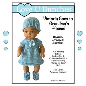 May include: Knitting pattern for a doll outfit, including a beanie, dress, and booties. The pattern is designed to fit 8-inch baby dolls, such as American Girl® dolls. The pattern is titled "Victoria Goes to Grandma's House!" and is labeled as an advanced beginner skill level.