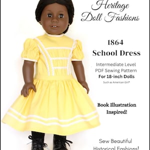 May include: A PDF sewing pattern for an 18-inch doll dress inspired by a book illustration. The dress is yellow with white trim and the doll is wearing black shoes. The pattern is for an intermediate sewing level. The text "1864 School Dress" is at the top of the image.