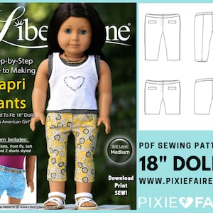 May include: A doll wearing capri pants and a white tank top with a heart design. The image is a pattern for 18" dolls, including American Girl dolls. The pattern includes welt pockets, front fly, belt loops, and two shorts styles.