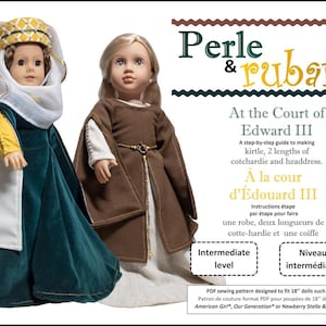 May include: A PDF sewing pattern for making 18-inch doll clothes, featuring a kirtle, cotchardie, and headdress. The pattern is titled "Perle & Ruban: At the Court of Edward III" and is labeled as intermediate level.