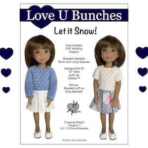 May include: A knitting pattern for a beaded sweater with short and long sleeves. The pattern is designed for 12-inch dolls, such as Siblies dolls. The pattern includes instructions for a beaded cuff on the long sleeves. The pattern is titled "Let it Snow!" and is from Love U Bunches.